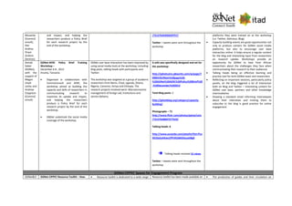 Musandu
(CommsC
onsult),
Pier
Andrea
Pirani
(Euforic
Services)
and impact, and helping the
researchers produce a Policy Brief
for each research project by the
end of the workshop.
.
/72157634205029757/
Twitter – tweets were sent throughout the
workshop
platforms they were trained on at the workshop
(i.e. Twitter, Delicious, Blog)
 Capacity building events are good opportunities not
only to produce content for GDNet social media
platforms, but also to encourage user base
interaction online. It helps ensure a regular content
for the blog and interesting input from researchers
on research uptake. Workshops provide an
opportunity for GDNet to hear from African
researchers about the challenges they face when
communicating their research to their audiences
 Talking heads being an effective learning and
practice tool for both GDNet team and researchers
 Reflecting on important sessions, particularly policy
panels, on the blog triggered a lot of interaction
both on Blog and Twitter – interesting content for
GDNet user base, partners and other knowledge
intermediaries
 Drawing a standard email informing interviewees
about their interviews and inviting them to
subscribe to the blog is good practice for online
engagement
Zeinab
Sabet
(GDNet),
with the
support of
Megan
Lloyd-
Laney and
Andrew
Clappison
(CommsC
onsult)
GDNet-AERC Policy Brief Training
Workshop –
December 6-8 , 2013
Arusha, Tanzania
 Organised in collaboration with
CommsConsult and AERC, the
workshop aimed at building the
capacity and skills of researchers in
communicating research to
maximise its uptake and impact,
and helping the researchers
produce a Policy Brief for each
research project by the end of the
workshop.
 GNDet undertook the social media
coverage of the workshop
.
GDNet user base interaction has been improved by
using social media tools at the workshop, including
blog posts, talking heads with participants and
Twitter.
The workshop was targeted at a group of academic
researchers from Benin, Chad, Uganda, Ghana,
Nigeria, Cameron, Kenya and Ethiopia. The
research projects involved were: Macroeconomic
management of foreign aid; Institutions and
service delivery
A wiki was specifically designed and set for
the workshop:
http://gdnetcairo.pbworks.com/w/page/7
0989195/Main%20page%20-
%20GDNet%20AERC%20Policy%20Brief%20
-%20December%202013
Total Blog posts: 2
http://gdnetblog.org/category/capacity-
building/
Photographs – 71
http://www.flickr.com/photos/gdnet/sets
/72157638607377523/
Talking heads: 6
http://www.youtube.com/playlist?list=PLo
XK33aSuhKiwcEfPUR2dbIGfauukI8g0
 Talking heads received 31 views
Twitter – tweets were sent throughout the
workshop
GDNet-CIPPEC Spaces for Engagement Program
GDNet&CI GDNet-CIPPEC Resource Toolkit – How-  Resource toolkit is dedicated to a wide range Resource toolkit has been made available on  The production of guides and their circulation on
 
