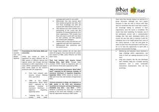 exchange were useful or very useful.
 90%consider that they learned what
they needed and gained new skills, and
that those knowledge and skills will
improve their effectiveness and results.
 70% believed that other benefits from
participating of the course was the
possibility of knowing experiences form
other organizations, 70% consider that
they come back to work with new ideas
for their activities, and 50% appraise
the contacts with colleagues.
 30%was able to share the exercises and
suggested tools with their organization.
 90%expressed their satisfaction with
the overall course.
share what they learned, being it an exercise or a
group discussion. Although you can’t expect
everyone to take the time to discuss with their
team (or sometimes they don’t even have a team!),
we encourage talking to someone in their
organizations once the course is completed. The
results have been rewarding. For example, one of
the participants arrived with a communication
strategy that had been developed before the
course, but was then able to improve it with her
colleagues due to the insight gained from some of
the course exercises. It was not only great for
others to learn from this participant’s work but also
for us to have the opportunity to work with a
genuine communication strategy.
CIPPEC
(Leandro
Echt and
Natalia
Aquilino)
Presentations for think tanks, NGOs and
universities
CIPPEC was invited to share its
experience on policy influence and on
M&E systems at different national and
regional events and through technical
assistances to other organizations. In all
cases, CIPPEC’s participation and support
were mainly based on the research
produced under SFE programme.
 Think Tank Initiative Latin
America Annual Meeting
(Peru, April 2013)
 “M&E at Civil Society
Organizations: What? Why?
How?”, organized by the
American Chamber of
Commerce (AmCham) in
Argentina (Argentina,
September 2013)
 “Lobbying from the civil
society: think tanks’
Even though these activities did not take place
under SFE program, they were fed by SFE content
and research on M&E, policy influence and think
tanks’ issues.
Think Tank Initiative Latin America Annual
Meeting (Peru, April 2013). Through these
activities, CIPPEC shared its experience with 12
Latin American think tanks supported by IDRC.
“M&E at Civil Society Organizations: What? Why?
How?” organized by the American Chamber of
Commerce (AmCham) in Argentina (Argentina,
September 2013). CIPPEC shared its lessons on
M&E with more than 100 members of Argentinean
NGOs.
Technical assistance to design and implement an
M&E system at the think tank Salvadoran
Foundation for Economic and Social Development
(FUSADES) (July 2013 - June 2014) . CIPPEC
delivered a workshop for more than 20 people
working at the think tank FUSADES, in order to
help the organization develop an M&E system.
 Monitoring and evaluation issues represent a
huge challenge within organizations, and
many of them are seeking assistance on this
issue
 Long term projects, like the one developed
with FUSADES, allow for a broader learning
experience and a more sustainable
institutional improvement, than ad hoc
workshops.
 