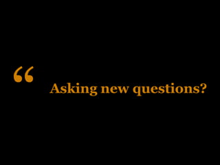 “   Asking new questions?
 