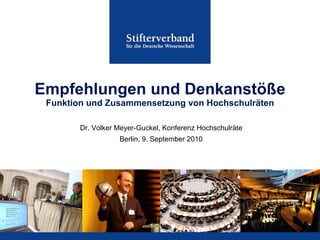Empfehlungen und Denkanstöße
 Funktion und Zusammensetzung von Hochschulräten

        Dr. Volker Meyer-Guckel, Konferenz Hochschulräte
                   Berlin, 9. September 2010
 