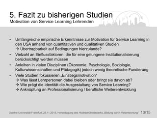 13/15Goethe-Universität Frankfurt, 25.11.2015, Herbsttagung des Hochschulnetzwerks „Bildung durch Verantwortung“
5. Fazit ...