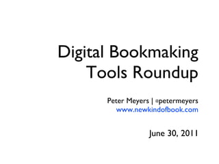 Digital Bookmaking Tools Roundup ,[object Object],[object Object],June 30, 2011 