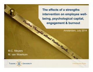 M.C. Meyers
M. van Woerkom
Amsterdam, July 2014
The effects of a strengths
intervention on employee well-
being, psychological capital,
engagement & burnout
 