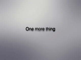 One more thing
 