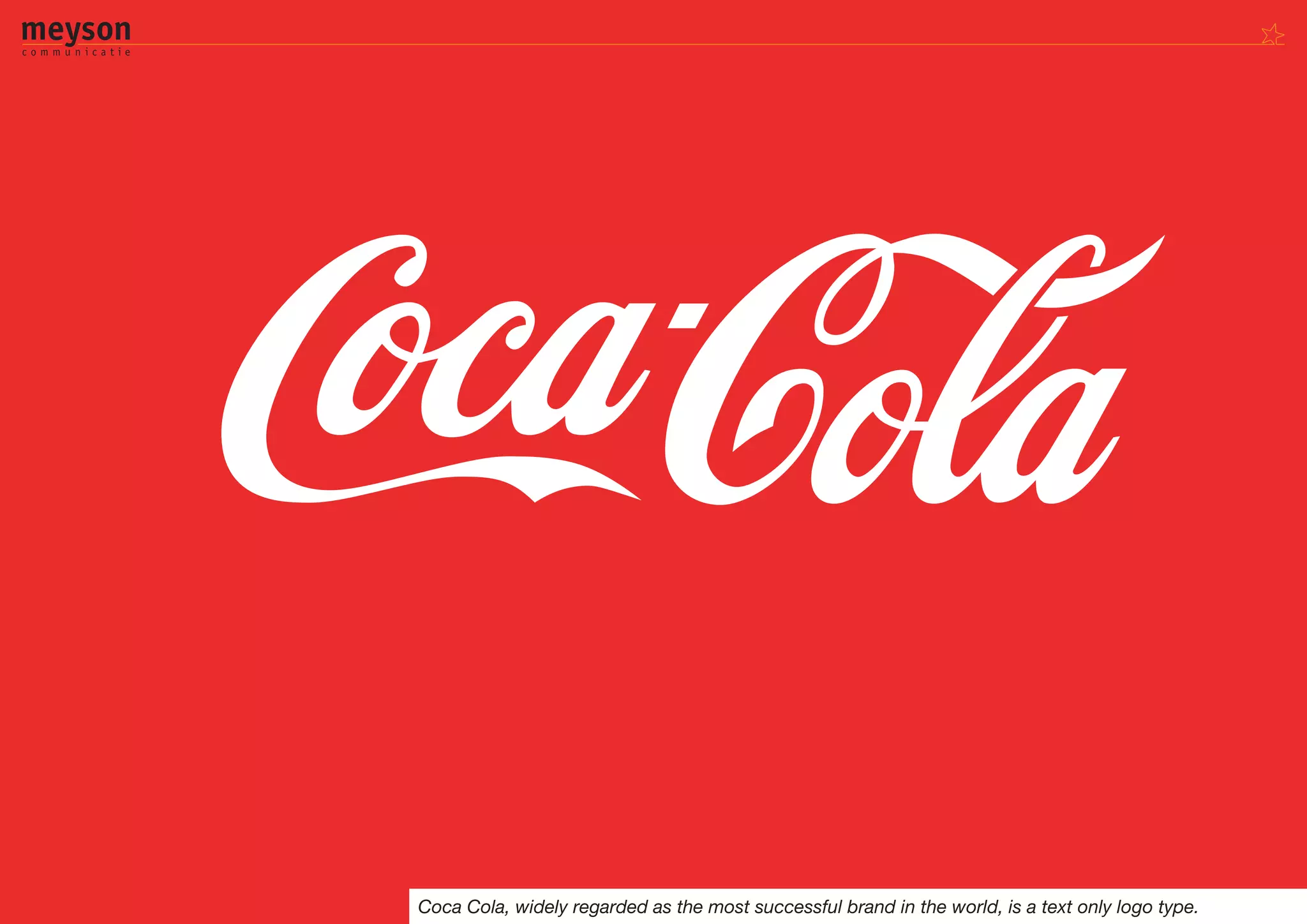 Coca Cola, widely regarded as the most successful brand in the world, is a text only logo type.
 