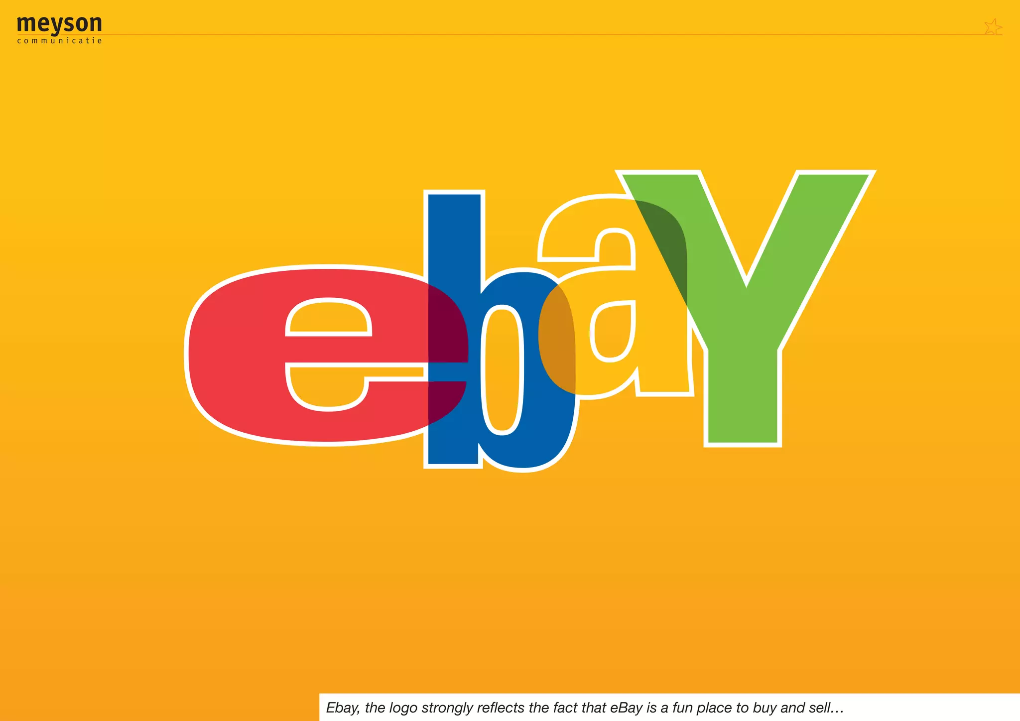 Ebay, the logo strongly reflects the fact that eBay is a fun place to buy and sell…
 