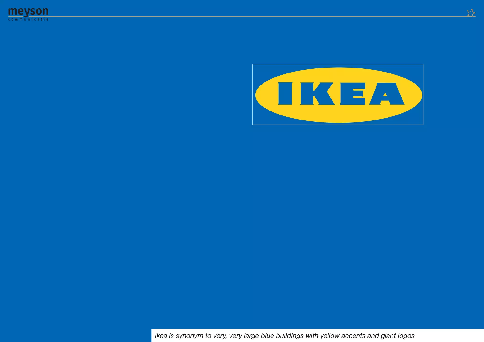 Ikea is synonym to very, very large blue buildings with yellow accents and giant logos
 