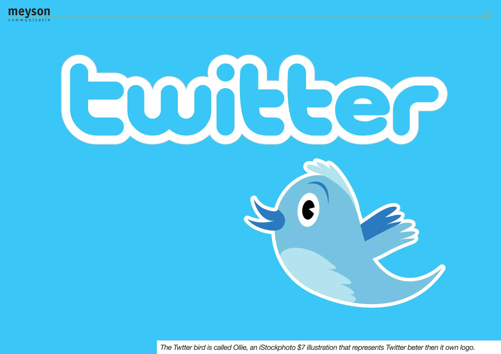 The Twtter bird is called Ollie, an iStockphoto $7 illustration that represents Twitter beter then it own logo.
 