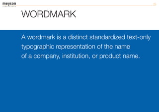 WORDMARK

A wordmark is a distinct standardized text-only
typographic representation of the name
of a company, institution, or product name.
 