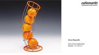 Zicco Meyvelik
Ürün krom kaplamadır.
Ölçüler: 15 x 36 cm
 