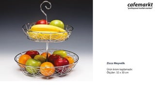 Zicco Meyvelik
Ürün krom kaplamadır.
Ölçüler: 32 x 30 cm
 