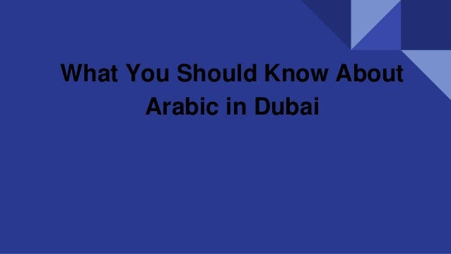 What You Should Know About
Arabic in Dubai
 
