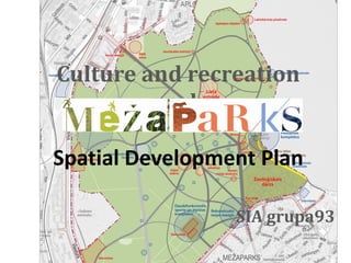 Cultureand recreationparkSpatial DevelopmentPlan 
SIA grupa93  