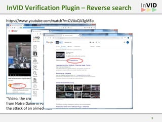 9
InVID Verification Plugin – Reverse search
https://www.youtube.com/watch?v=OVAxQA3gMEo
“Video, the crowd in panic flees
...