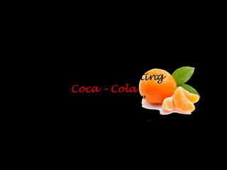 Mezcla de Marketing
Coca – Cola
“ Mandarina”
UNIVERSIDAD FERMÍN TORO
VICERRECTORADO ACADÉMICO
FACULTAD DE CIENCIAS ECONÓMICAS
Y SOCIALES
ESCUELA DE COMUNICACIÓN SOCIAL
Realizado por: Dilia Aguilar ci: 24567650
Asignatura: Mercadotecnia II
Docente: Mysol Morey
Sección: SAIA A
 