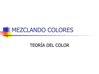 MEZCLANDO COLORES TEORÍA DEL COLOR 