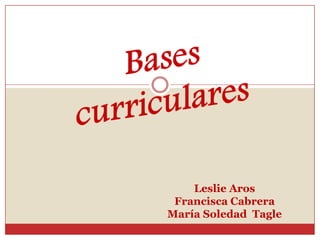 Leslie Aros
 Francisca Cabrera
María Soledad Tagle
 