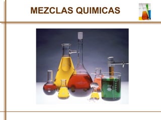 MEZCLAS QUIMICAS

 