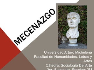 Universidad Arturo Michelena 
Facultad de Humanidades, Letras y 
Artes 
Cátedra: Sociología Del Arte 
3er. Semestre, Sección: 2M 
 