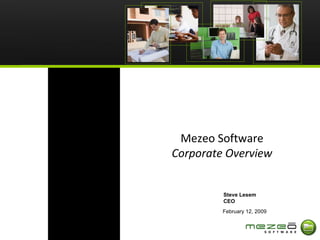 Mezeo Software Corporate Overview February 12, 2009 Steve Lesem  CEO 