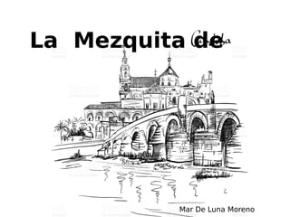 La Mezquita de
Mar De Luna Moreno
 