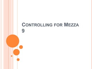 CONTROLLING FOR MEZZA
9
 