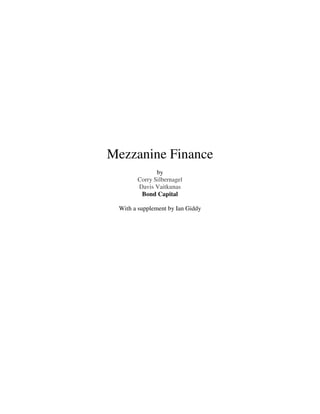Mezzanine Finance
by
Corry Silbernagel
Davis Vaitkunas
Bond Capital
With a supplement by Ian Giddy
 