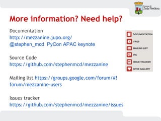More information? Need help?
Documentation
http://mezzanine.jupo.org/
@stephen_mcd PyCon APAC keynote
Source Code
https://github.com/stephenmcd/mezzanine
Mailing list https://groups.google.com/forum/#!
forum/mezzanine-users
Issues tracker
https://github.com/stephenmcd/mezzanine/issues
 