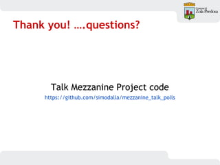 Thank you! ….questions?
Talk Mezzanine Project code
https://github.com/simodalla/mezzanine_talk_polls
 