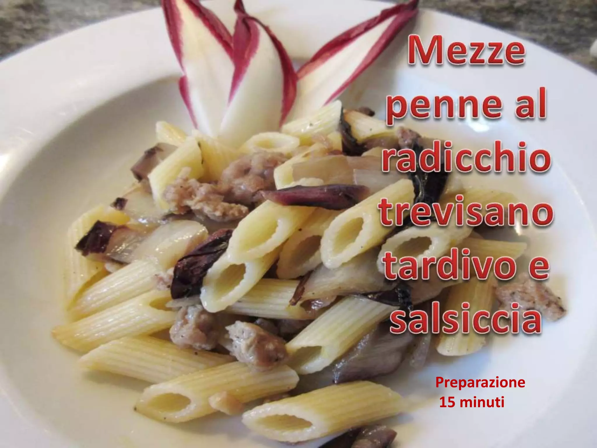 Mezze penne con radicchio trevisano tardivo e salsiccia. | PPT
