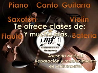 Piano Canto Guitarra Saxofón Violín Te ofrece clases de: Y mucho más… Batería Flauta Asesoría Musical Reparación y mantenimiento de instrumentos 