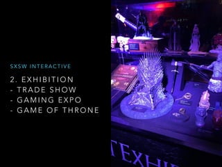 2 . E X H I B I T I O N
- T R A D E S H O W
- G A M I N G E X P O
- G A M E O F T H R O N E
S X S W I N T E R A C T I V E
 