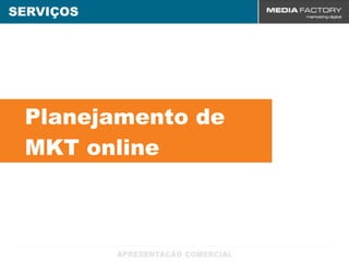 SERVIÇOS




 Planejamento de
 MKT online
 