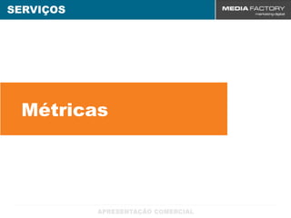 SERVIÇOS




 Métricas
 