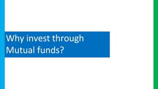 Why invest through
Mutual funds?
 
