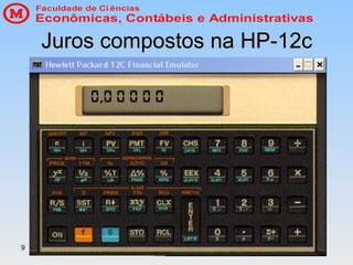 9
Juros compostos na HP-12c
Juros compostos na HP-12c
 