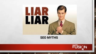 SEO MYTHS
 