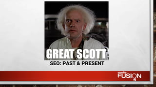 SEO: PAST & PRESENT
 