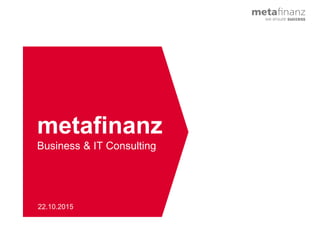 ©
metafinanz
Business & IT Consulting
Kundenansprache
26.10.2015
Günther Haslbeck
 