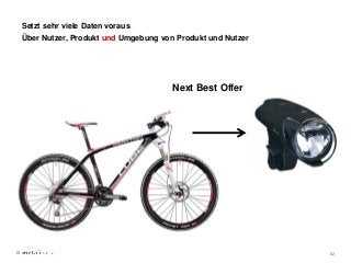 © 82
Setzt sehr viele Daten voraus
Über Nutzer, Produkt und Umgebung von Produkt und Nutzer
Next Best Offer
 