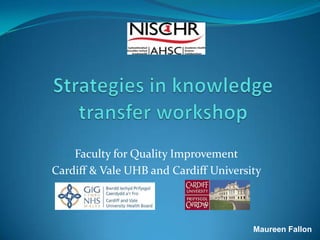 Faculty for Quality Improvement
Cardiff & Vale UHB and Cardiff University
Maureen Fallon
 