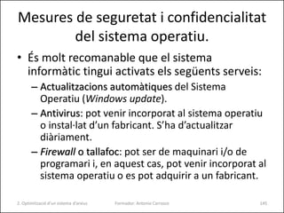 Mesures de seguretat i confidencialitat
del sistema operatiu: antivirus.
• Un antivirus és un programa informàtic
utilitza...
