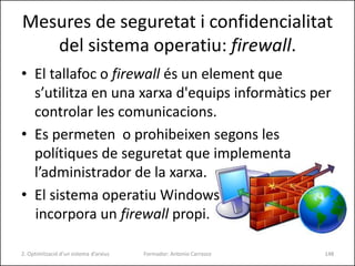Mesures de seguretat i confidencialitat
del sistema operatiu: anti-spyware.
• Proporciona protecció contra programes que
e...