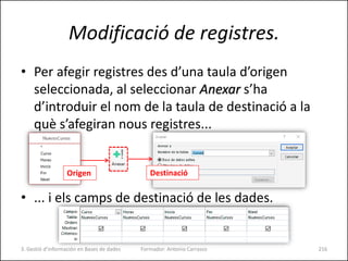 Modificació de registres.
• El tipus de consulta Eliminar suprimirà els
registres que coincideixin amb el criteri que
s’es...