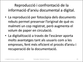 Reproducció i confrontació de la
informació d'arxiu documental a digital.
• La reproducció per fotocòpia dels documents
re...