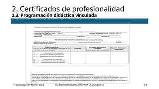 SSCE0110 HABILITACIÓN PARA LA DOCENCIA 87
2. Certificados de profesionalidad
2.3. Programación didáctica vinculada
Francisco Javier Martín Vaca
 