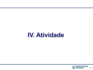 24
IV. Atividade
 