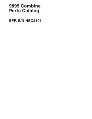 9895 Combine
Parts Catalog
EFF. S/N HSC8101
 