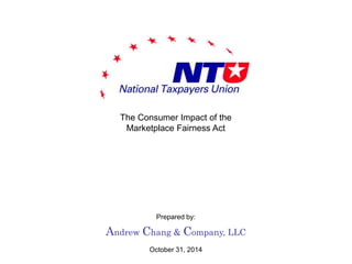 The Consumer Impact of the 
Marketplace Fairness Act 
Prepared by: 
Andrew Chang & Company, LLC 
October 31, 2014 
 