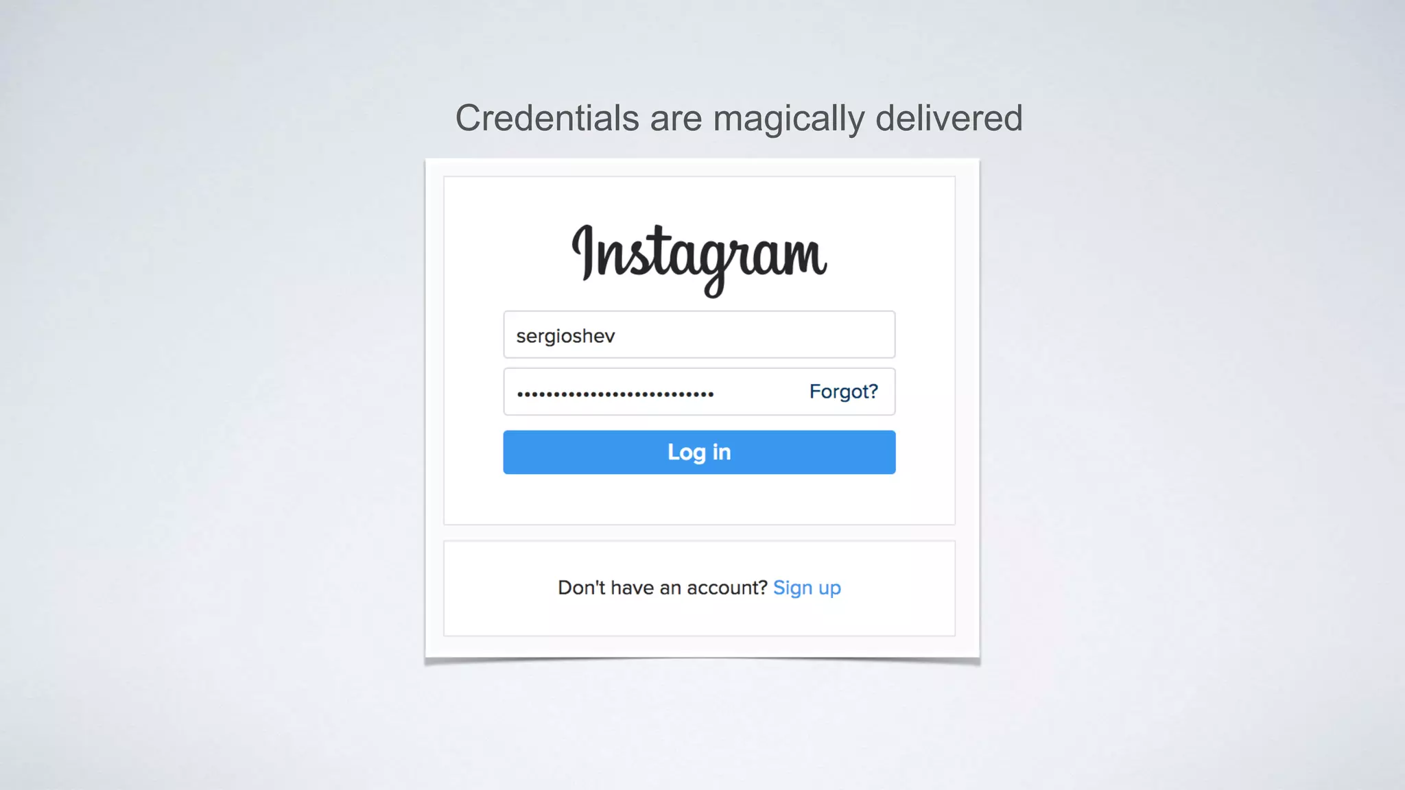 Credentials are magically delivered
 